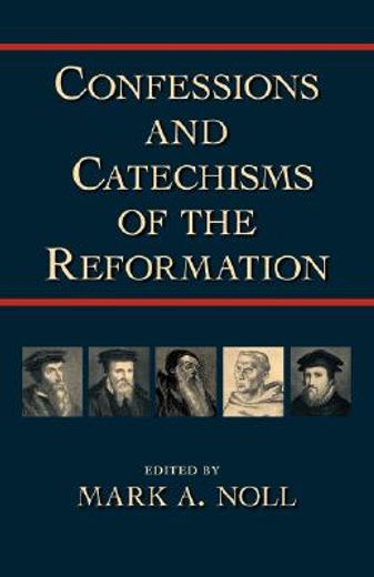 confessions and catechisms of the reformation (en Inglés)