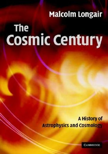 the cosmic century,a history of astrophysics and cosmology