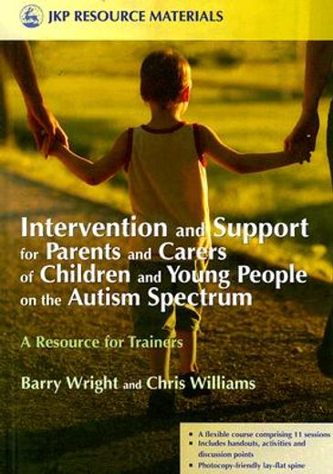Intervention and Support for Parents and Carers of Children and Young People on the Autism Spectrum: A Resource for Trainers (in English)