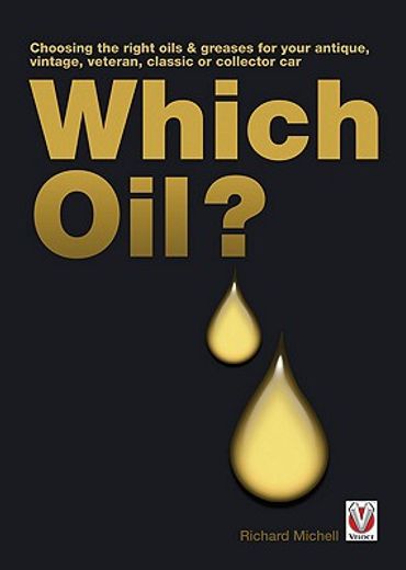 Which Oil?: Choosing the Right Oils & Greases for Your Vintage, Antique, Classic or Collector Car (en Inglés)