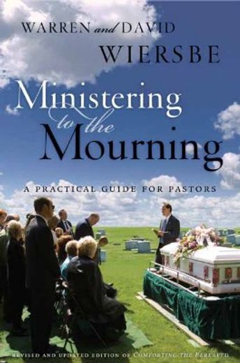 ministering to the mourning,a practical guide for pastors, church leaders, and other caregivers