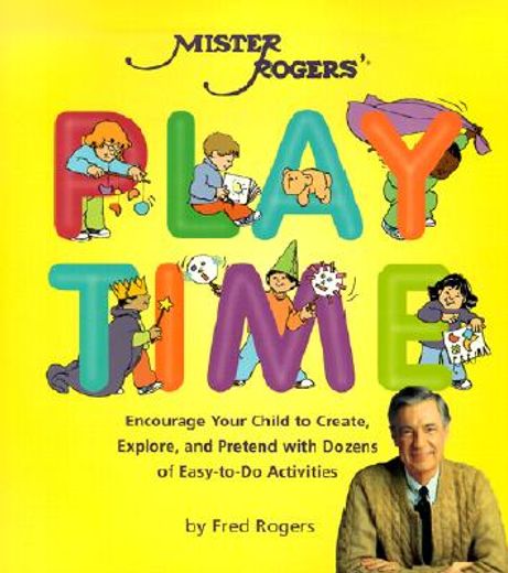 mister rogers playtime,encourage your child to create, explore, and pretend with dozens of nurturing and easy-to-do activit (in English)