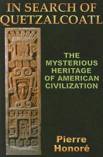 In Search of Quetzalcoatl: The Mysterious Heritage of South American Civilization (en Inglés)