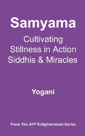 samyama - cultivating stillness in action, siddhis and miracles