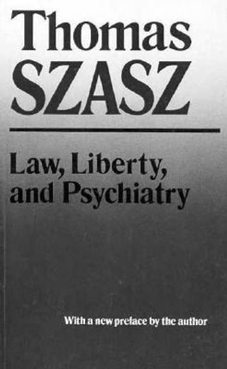 law, liberty, and psychiatry,an inquiry into the social uses of mental health practices (in English)