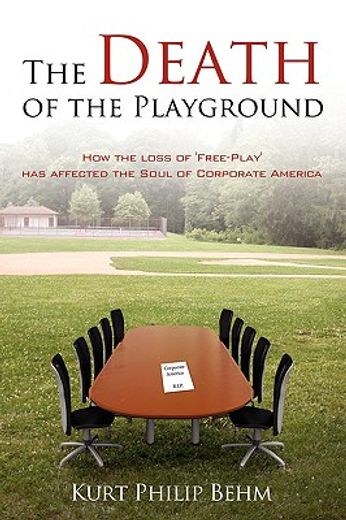 the death of the playground: how the loss of "free-play" has affected the soul of corporate america