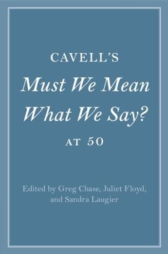 Cavell's Must we Mean What we Say? At 50 (Cambridge Philosophical Anniversaries) (in English)