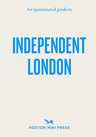 An Opinionated Guide to Independent London (en Inglés)