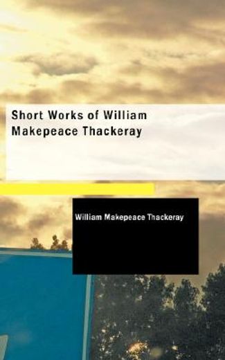short works of william makepeace thackeray