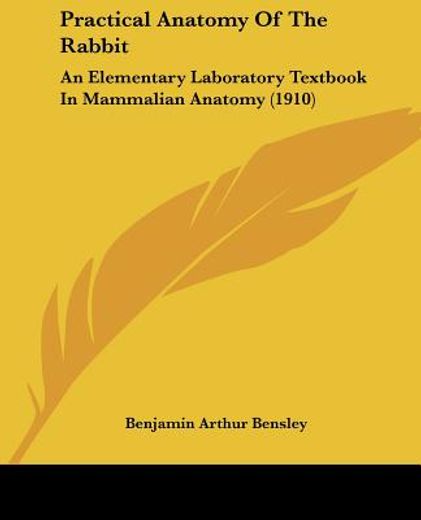 practical anatomy of the rabbit,an elementary laboratory textbook in mammalian anatomy