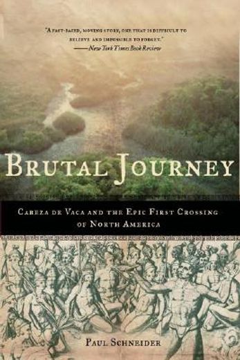 brutal journey,cabeza de vaca and the epic first crossing of north america (en Inglés)