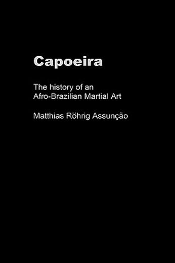 capoeira,the history of an afro-brazilian martial art