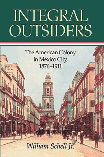 integral outsiders: the american colony in mexico city, 1876d1911