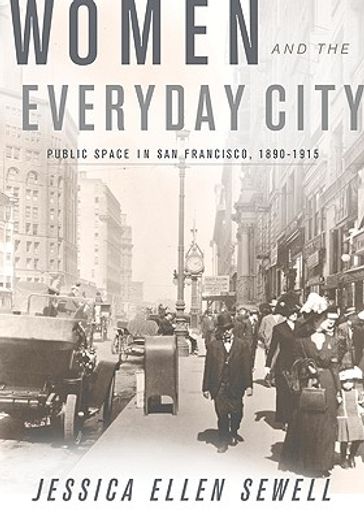 women and the everyday city,public space in san francisco, 1890-1915