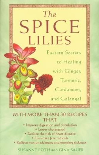 the spice lilies,eastern secrets to healing with ginger, turmeric, cardamom, and galangale
