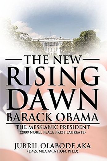 the new rising dawn - barack obama,the messianic president (en Inglés)