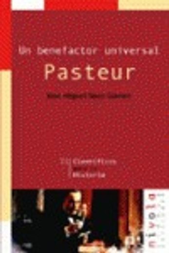 Un benefactor universal. Pasteur (Científicos para la Historia)