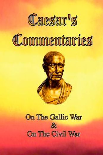 caesar´s commentaries,on the gallic war and on the civil war (in English)