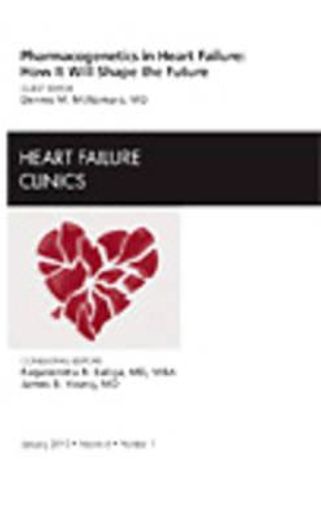 Pharmacogenetics in Heart Failure: How It Will Shape the Future, an Issue of Heart Failure Clinics: Volume 6-1 (en Inglés)