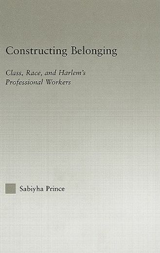 constructing belonging,class, race, and harlem´s professional workers