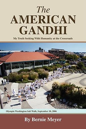the american gandhi,my truth seeking with humanity at the crossroads