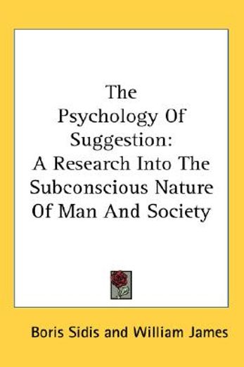 the psychology of suggestion,a research into the subconscious nature of man and society