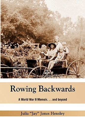 rowing backwards,a world war ii memoir. . . and beyond