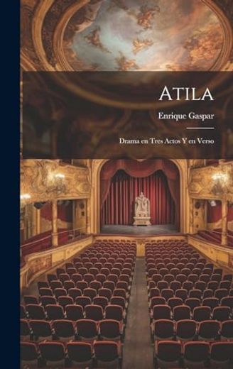 Atila: Drama en Tres Actos y en Verso (in Spanish)