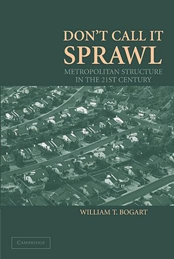 don´t call it sprawl,metropolitan structure in the twenty-first century