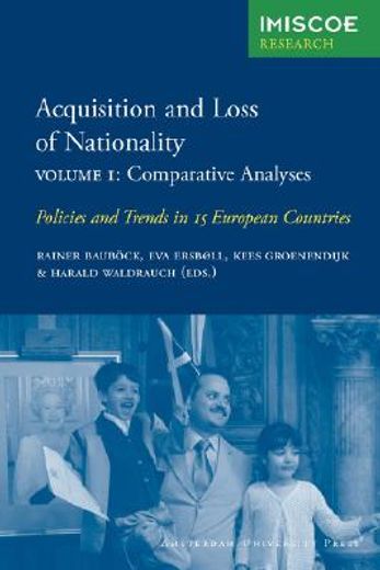 Acquisition and Loss of Nationality, Volume 1: Comparative Analyses: Policies and Trends in 15 European Countries