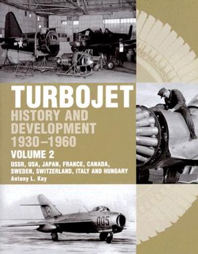 Turbojet: History and Development 1930-1960: Ussr, Usa, Japan, France, Canada, Sweden, Switzerland, Italy and H (en Inglés)