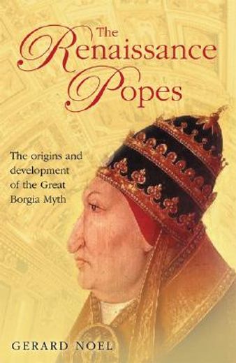 the renaissance popes,statesman, warriors and the great borgia myth