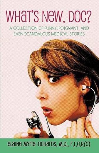 what´s new doc,a collection of funny, poignant, and even scandalous medical stories