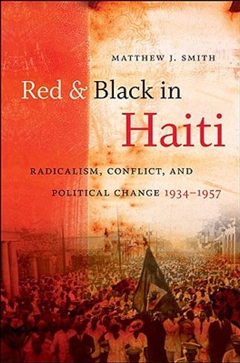 red and black in haiti,radicalism, conflict, and political change, 1934-1957