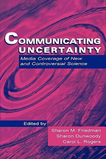 communicatng uncertainty,media coverage of new and controversial science