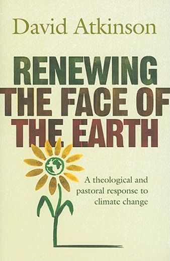 renewing the face of the earth,a theological and pastoral response to climate change
