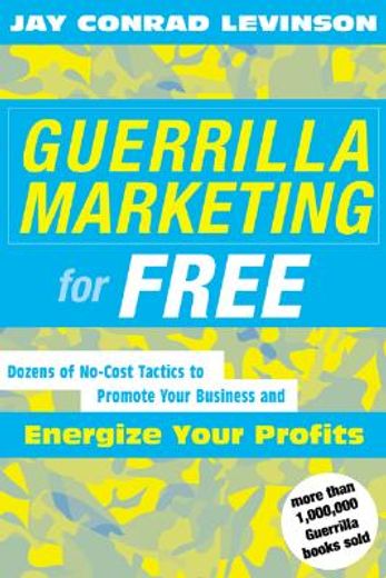 guerrilla marketing for free,100 no-cost tactics to promote your business and energize your profits