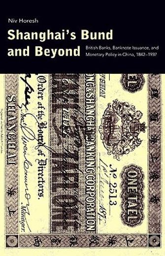 shanghai´s bund and beyond,british banks, banknote issuance, and monetary policy in china, 1842-1937