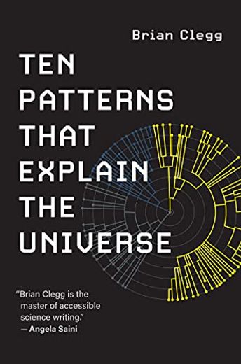 Ten Patterns That Explain the Universe (en Inglés)
