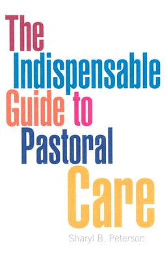 the indispensable guide to pastoral care (en Inglés)