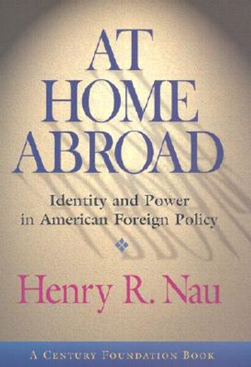 at home abroad,identity and power in american foreign policy