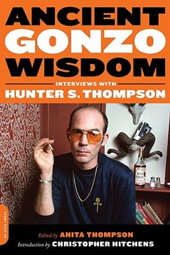 ancient gonzo wisdom,interviews with hunter s. thompson (en Inglés)