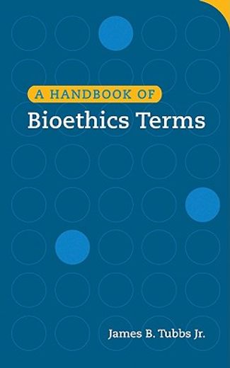 A Handbook of Bioethics Terms (en Inglés)