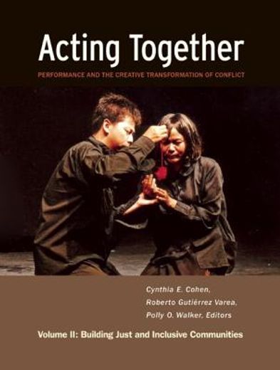 acting together ii,performance and the creative transformation of conflict: building just and inclusive communities