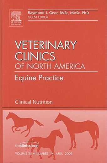 Clinical Nutrition, an Issue of Veterinary Clinics: Equine Practice: Volume 25-1 (en Inglés)