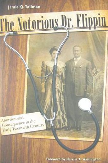 the notorious dr. flippin,abortion and consequence in the early twentieth century (en Inglés)