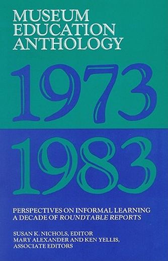 museum education anthology, 1973-1983,perspectives on informal learning a decade of roundtable reports