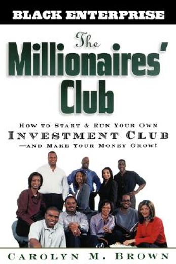 the millionaires´ club,how to start and run your own investment club and make your money grow! (en Inglés)