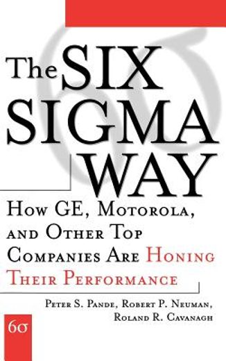 the six sigma way,how ge, motorola, and other top companies are honing their performance