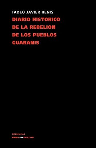 diario historico de la rebelion y guerra de los pueblos guaranis/ historical newspaper of the rebellion and war of the guaranis towns
